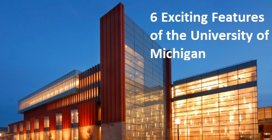 6 Exciting Features of the University of Michigan